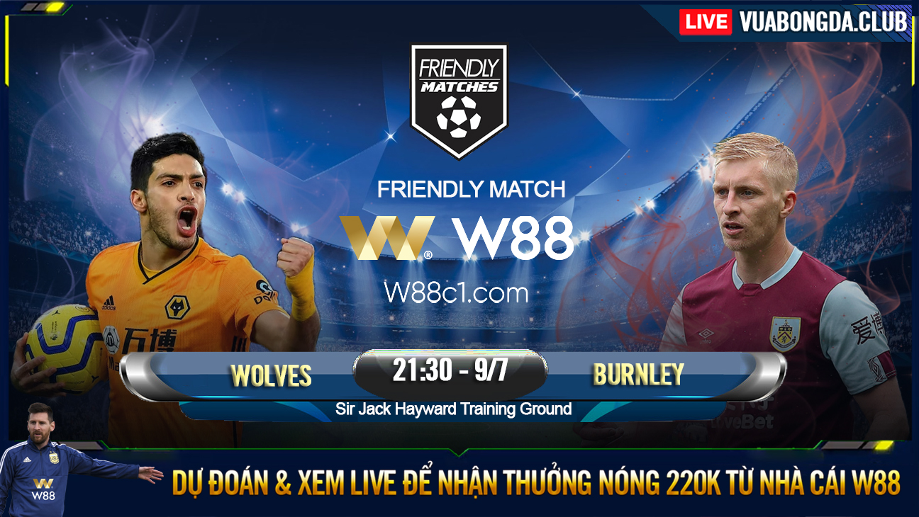 You are currently viewing [W88 – MINIGAME] WOLVES – BURNLEY | GIAO HỮU CLUB | CUỘC ĐỐI ĐẦU KHÓ KHĂN