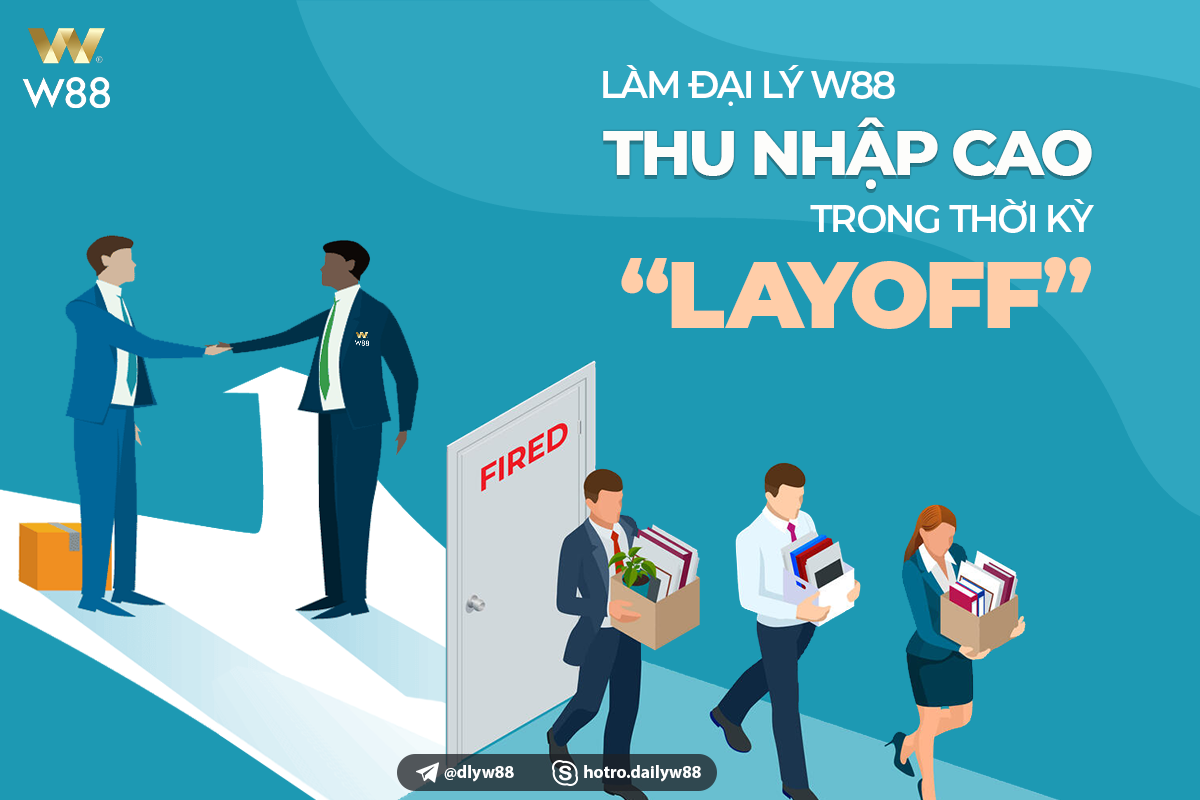 Read more about the article LÀM ĐẠI LÝ W88 – THU NHẬP CAO TRONG THỜI KỲ “LAY OFF”