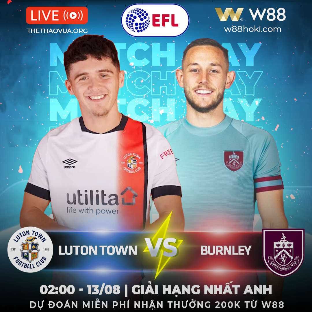 You are currently viewing [W88 – MINIGAME] | LUTON TOWN – BURNLEY |  KHÚC KHẢI HOÀN