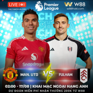 Read more about the article [W88 – MINIGAME] | MAN. UNITED – FULHAM |  KHỞI ĐẦU NHỮNG GIẤC MƠ