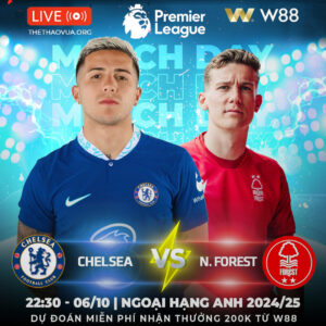 Read more about the article [W88 – MINIGAME] CHELSEA – NOTTINGHAM FOREST | THE BLUES TIẾP TỤC BAY CAO