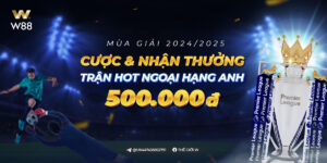 Read more about the article CƯỢC & NHẬN THƯỞNG TỚI 500 VND MỖI TRẬN ĐẤU HOT CÙNG NGOẠI HẠNG ANH 2024/25