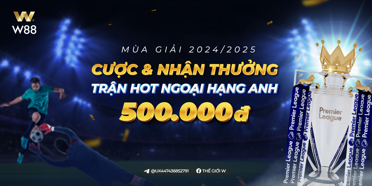 You are currently viewing CƯỢC & NHẬN THƯỞNG TỚI 500 VND MỖI TRẬN ĐẤU HOT CÙNG NGOẠI HẠNG ANH 2024/25